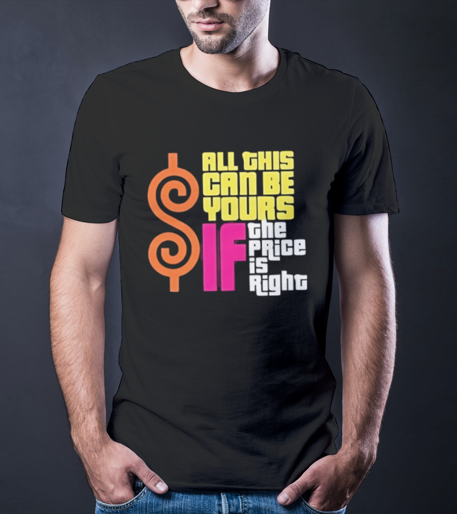 All This Can Be Yours If The Price Is Right Dollar T-Shirt