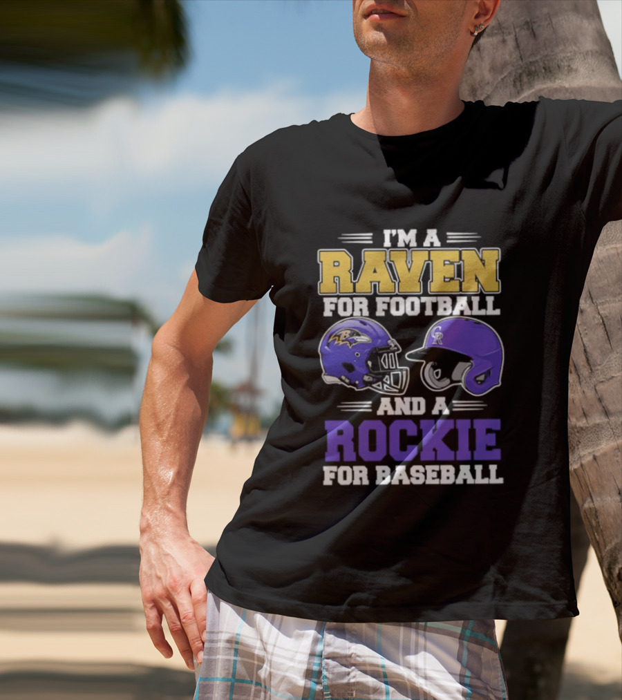 I'm A Raven For Football And A Rockie For Baseball T-Shirt