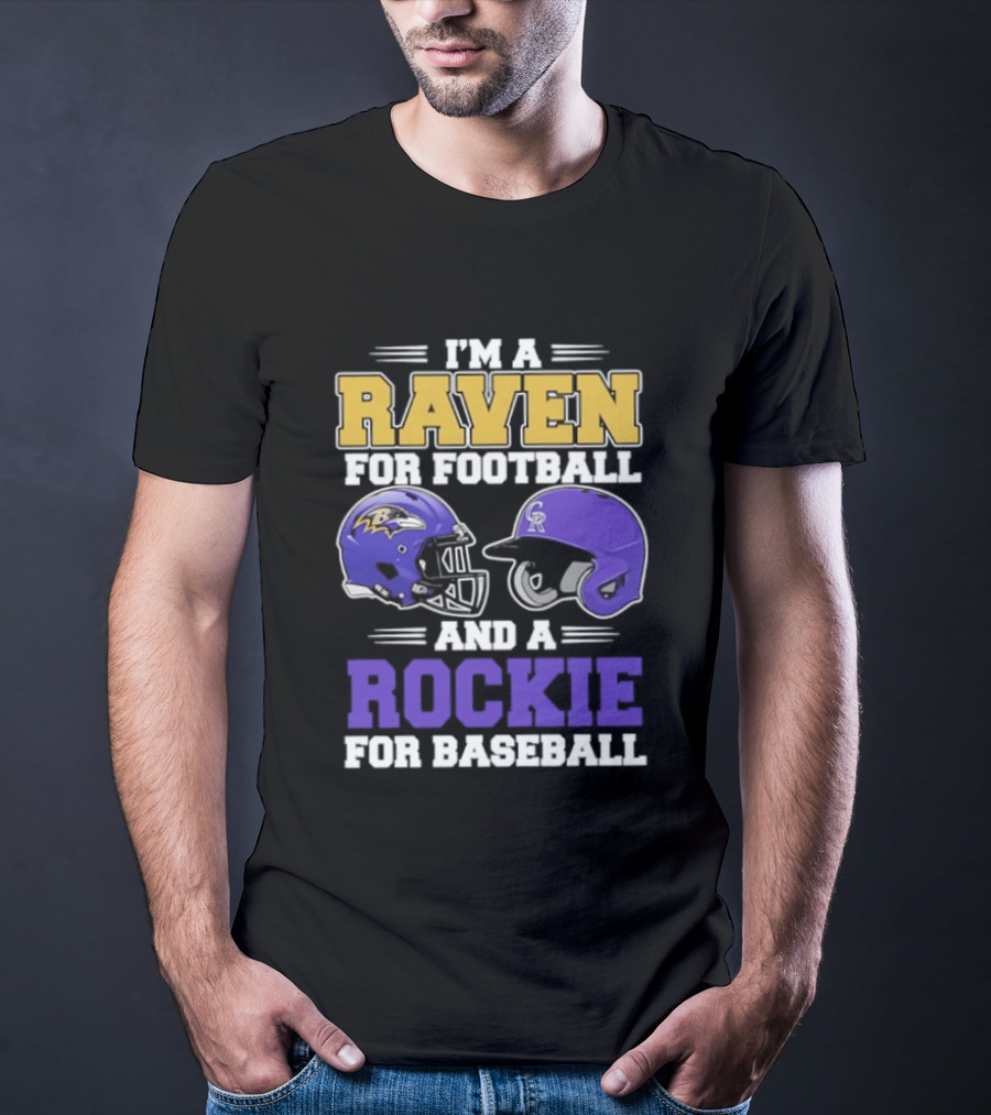I'm A Raven For Football And A Rockie For Baseball T-Shirt