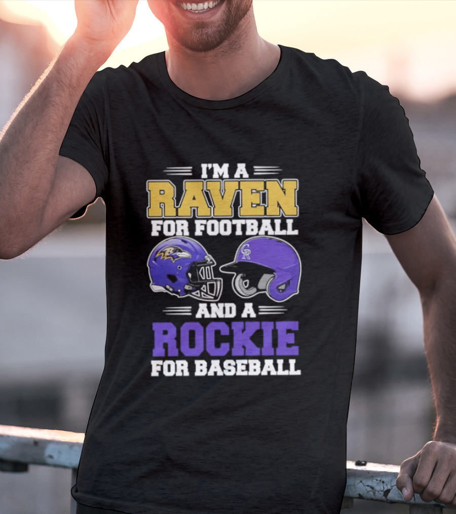 I'm A Raven For Football And A Rockie For Baseball T-Shirt