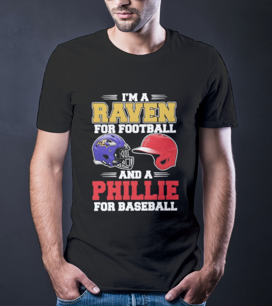 I'm A Raven For Football And A Phillie For Baseball Helmet T-Shirt