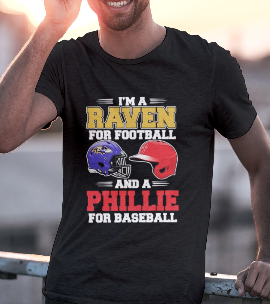 I'm A Raven For Football And A Phillie For Baseball Helmet T-Shirt