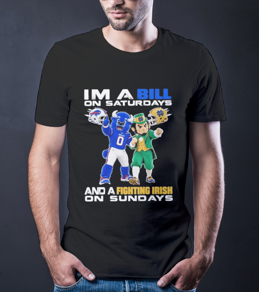 Buffalo Bills And Notre Dame Fighting Irish Mascots Im A Bill On Saturdays And A Fighting Irish On Sundays T-Shirt