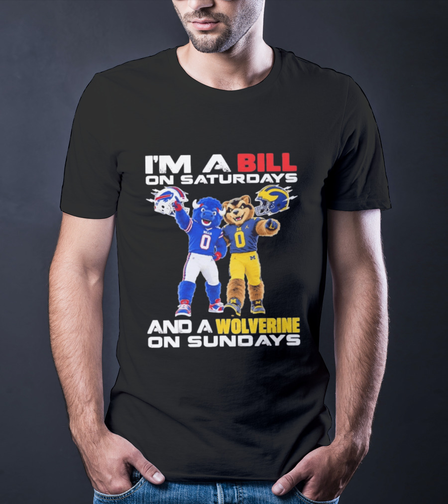 I'm A Bill On Saturdays And A Wolverine On Sundays Buffalo Bills Michigan Wolverines Football Mascots T-Shirt