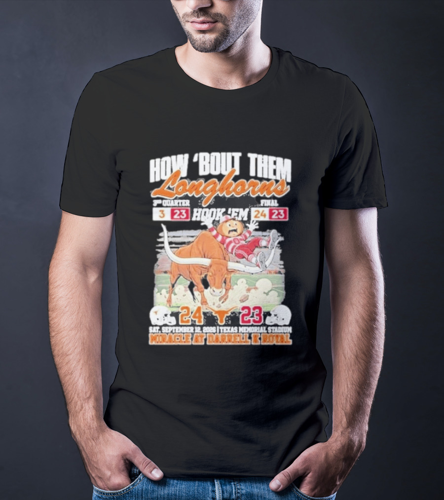 How Bout Them Longhorns Hook 'Em Beat Ohio State 24 23 Miracle At Darrell K Royal T-Shirt