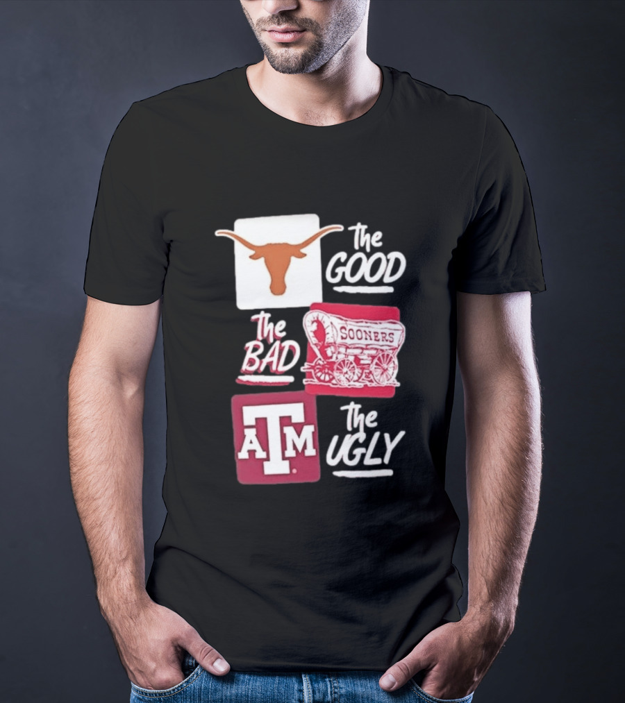 Texas Longhorns The Good Oklahoma Sooners The Bad Texas A&M Aggies The Ugly T-Shirt