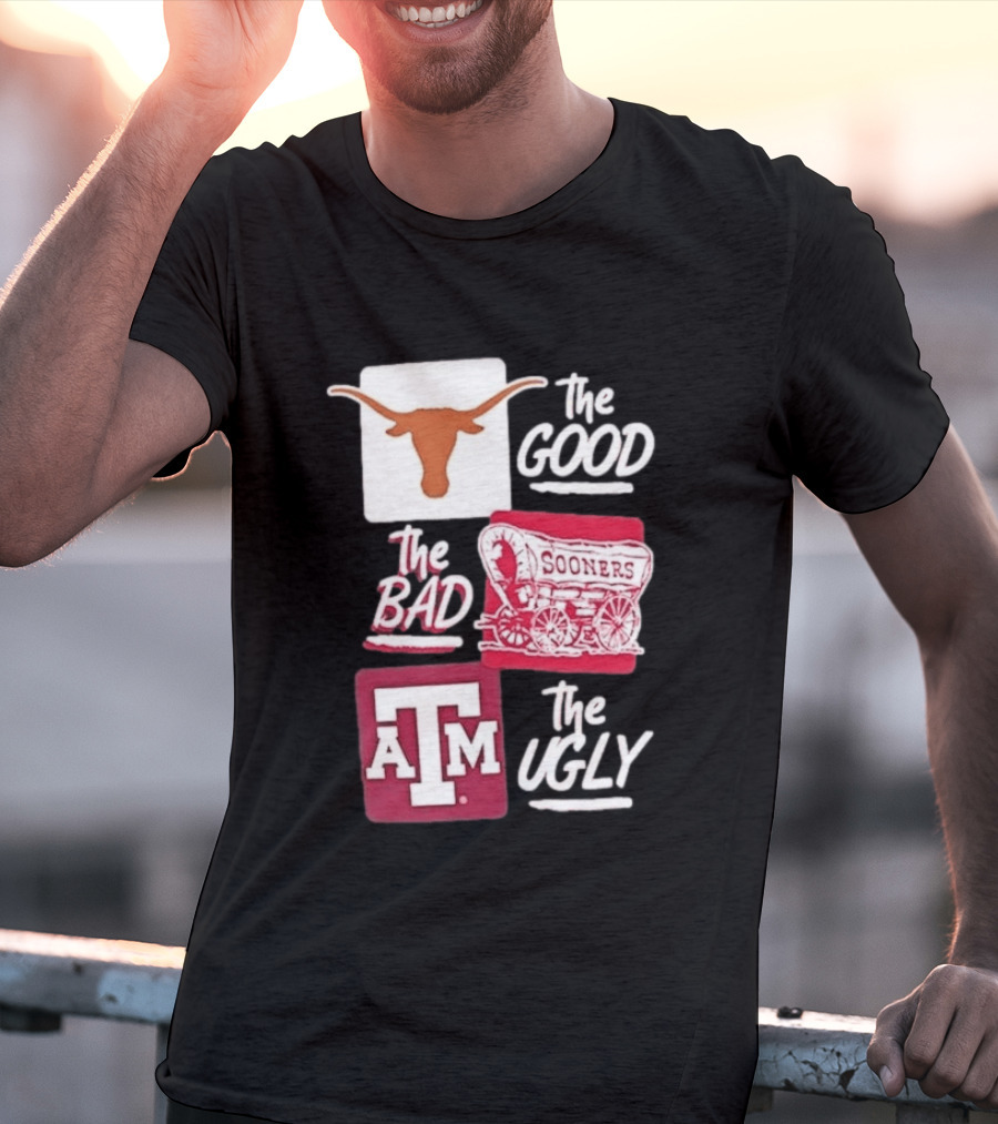 Texas Longhorns The Good Oklahoma Sooners The Bad Texas A&M Aggies The Ugly T-Shirt