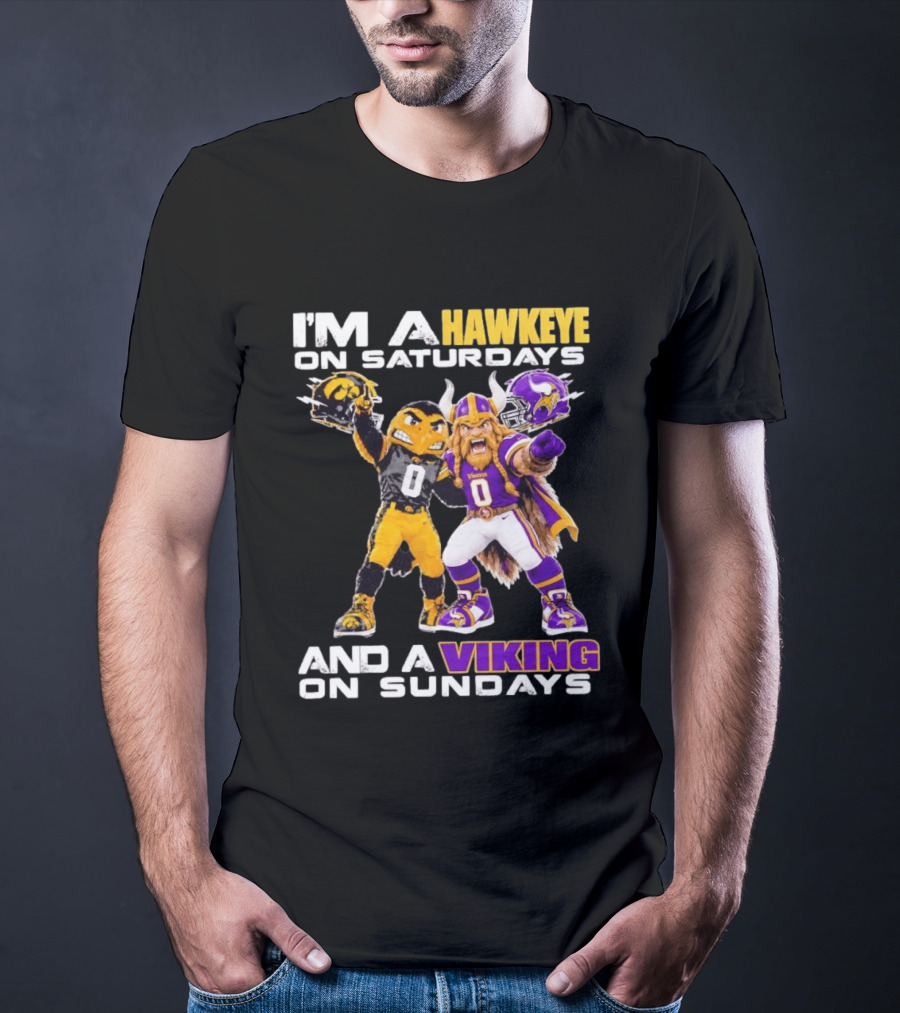 I'm A Hawkeye On Saturdays And A Viking On Sundays Iowa Hawkeyes X Minnesota Vikings Football Mascots T-Shirt