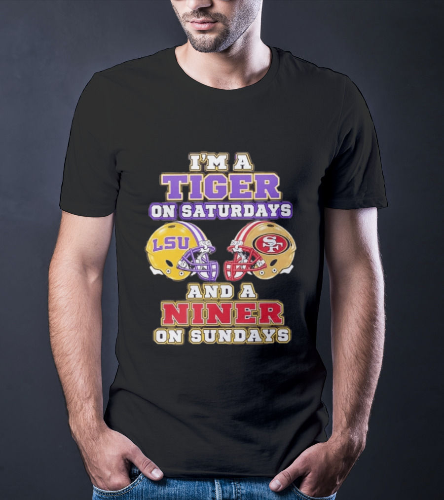 I'm A Tiger On Saturdays LSU Football And A Niner On Sundays 49ers Helmets T-Shirt