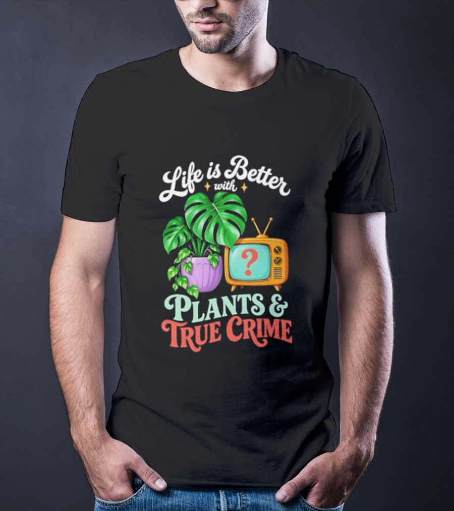 Life Is Better With Plants True Crime Vintage TV And Monstera T-Shirt