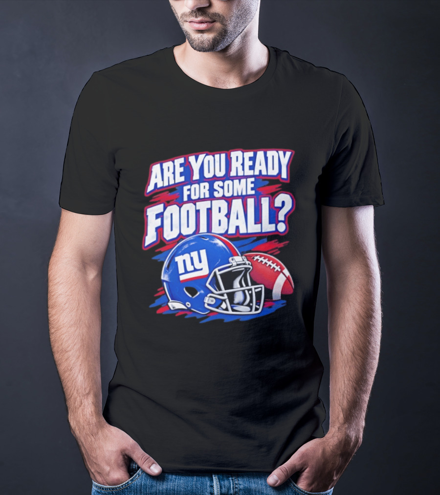 New York Giants Are You Ready For Some Football Helmet And Ball T-Shirt