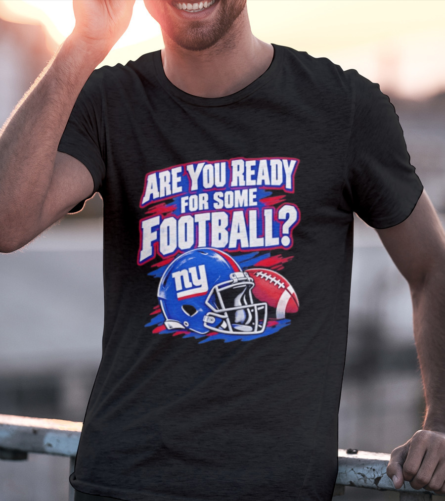 New York Giants Are You Ready For Some Football Helmet And Ball T-Shirt
