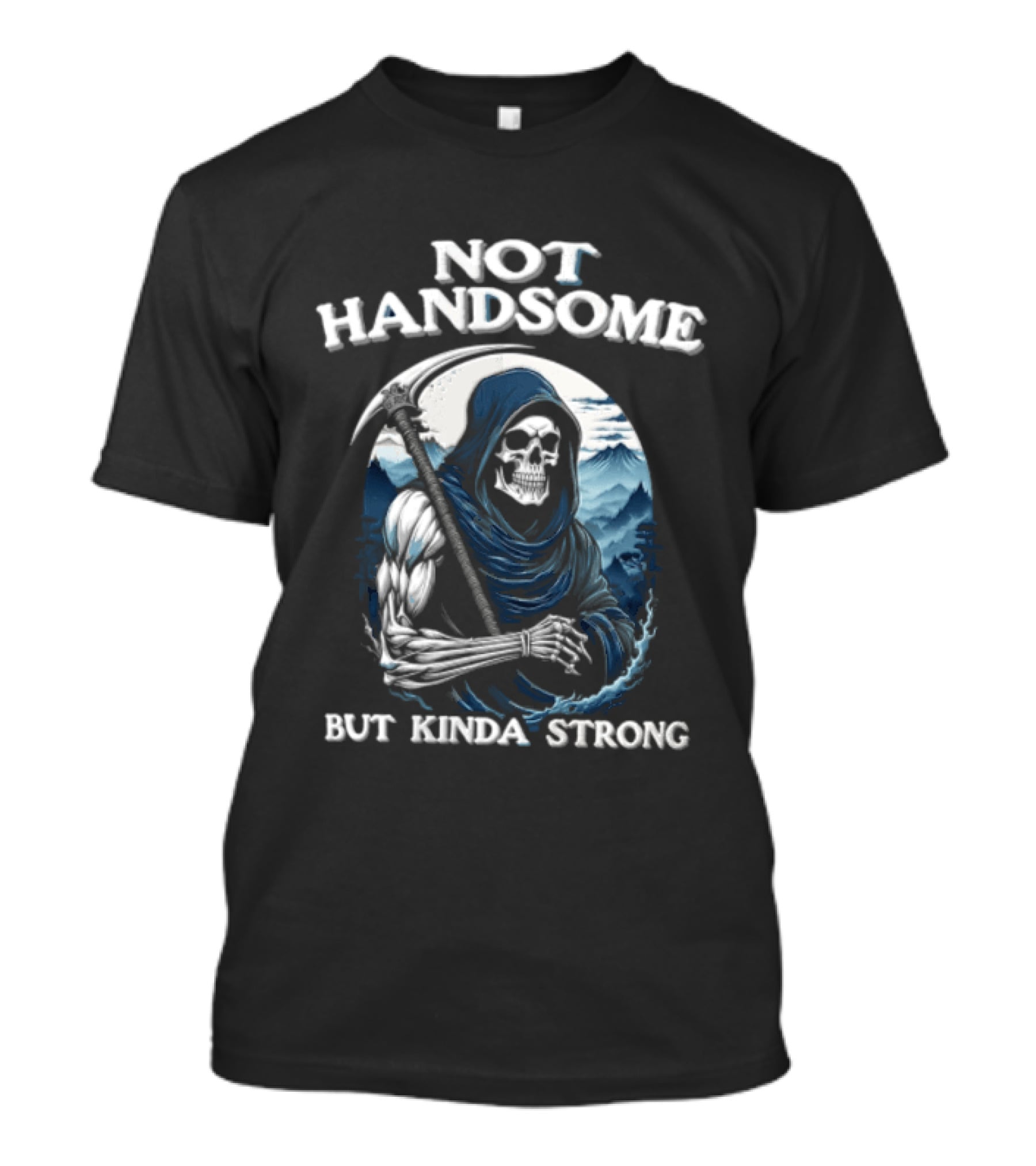 Not Handsome Grim Reaper But Kinda Strong T-Shirt
