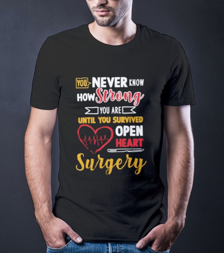 You Never Know How Strong You Are Until You Survived Open Heart Surgery Red Heart EKG T-Shirt
