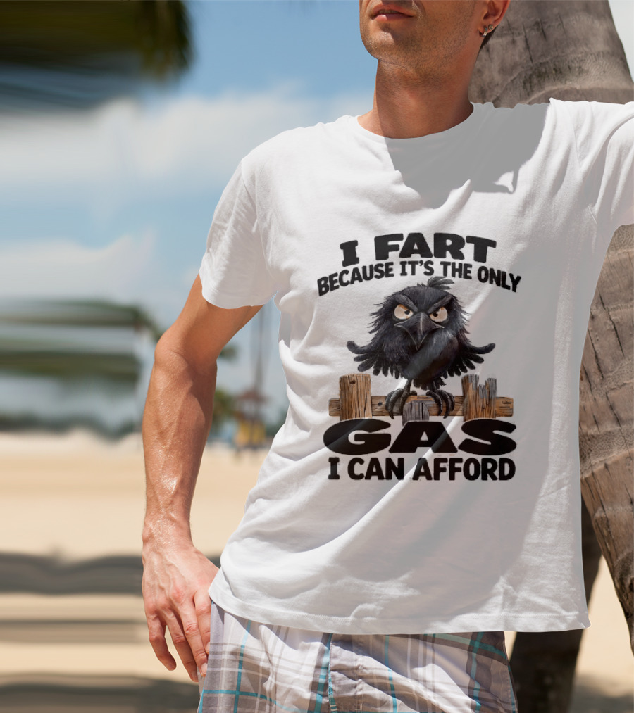 I Fart Because It's The Only Gas I Can Afford Angry Crow On Wooden Fence T-Shirt