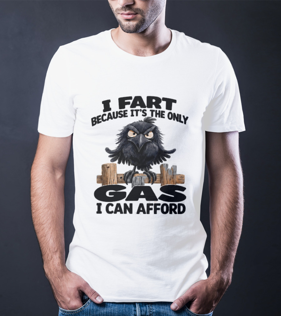 I Fart Because It's The Only Gas I Can Afford Angry Crow On Wooden Fence T-Shirt
