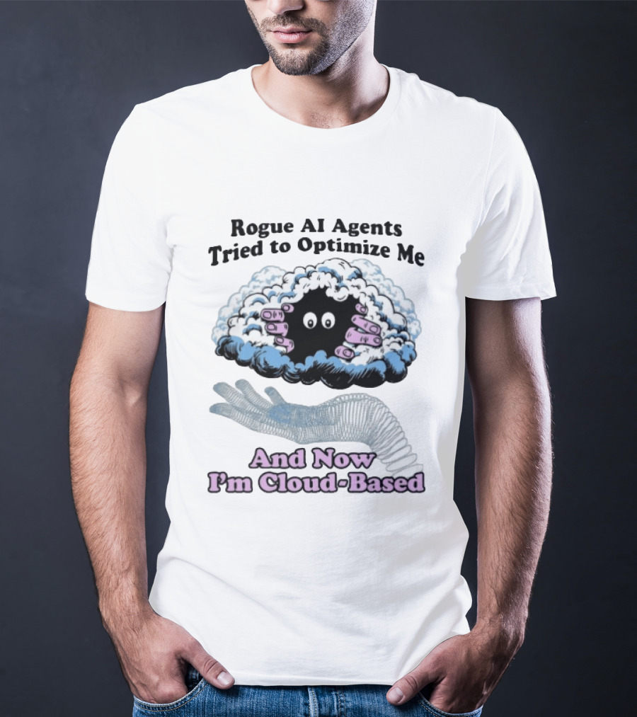 Rogue AI Agents Tried To Optimize Me And Now I'm Cloud Based Floating Hand And Cloud Monster T-Shirt