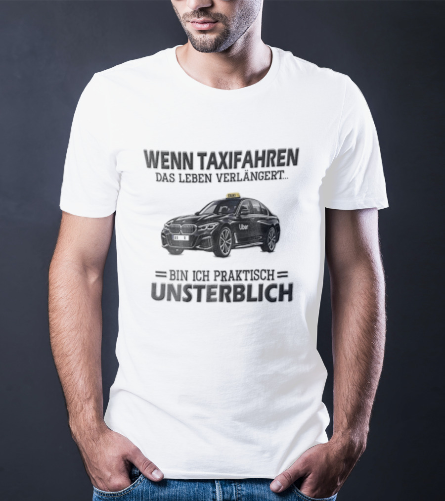 Unsterblich Mit BMW Sedan Wenn Taxifahren DAS Leben Verlangert T-Shirt