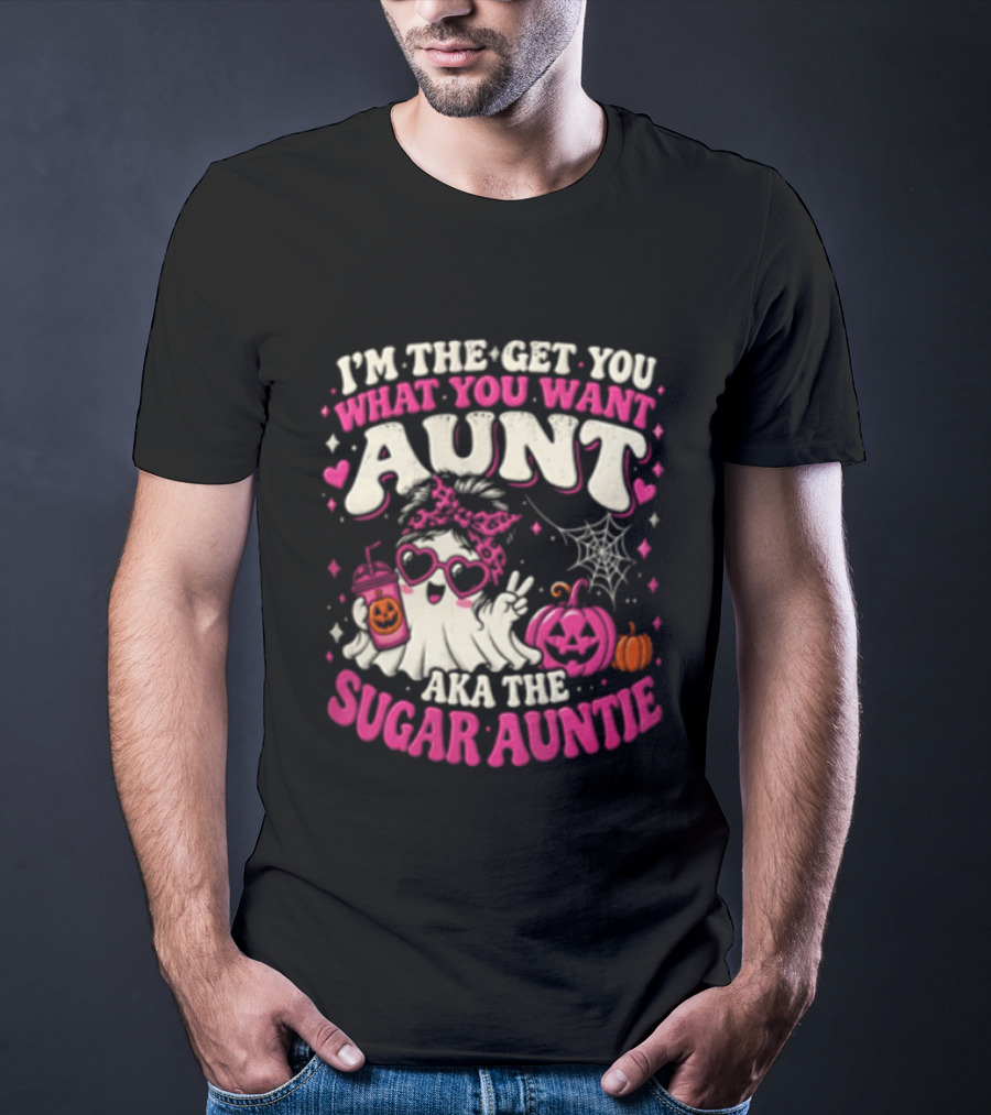 I'm The Get You What You Want Aunt Aka The Sugar Auntie Halloween Ghost Pumpkin T-Shirt