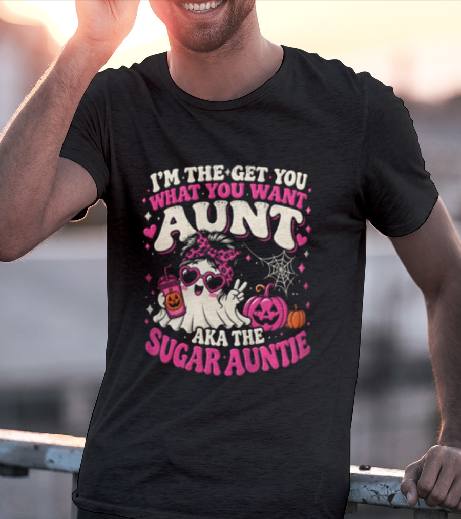 I'm The Get You What You Want Aunt Aka The Sugar Auntie Halloween Ghost Pumpkin T-Shirt