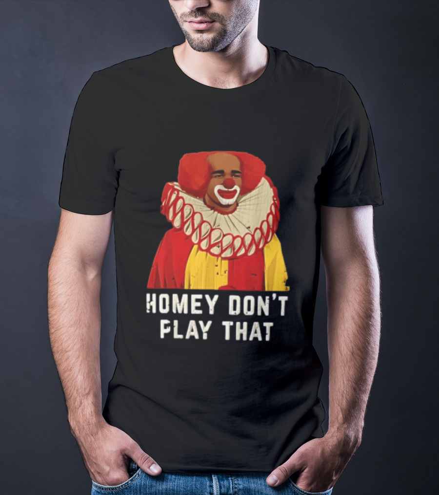 In Living Color Homey D Clown Don't Play That Man Dressed As Clown With Red Hair T-Shirt