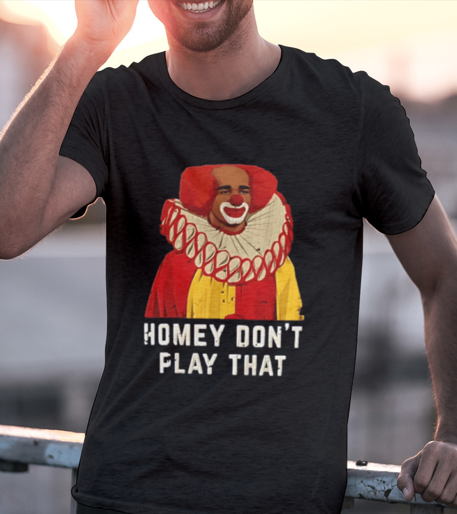 In Living Color Homey D Clown Don't Play That Man Dressed As Clown With Red Hair T-Shirt