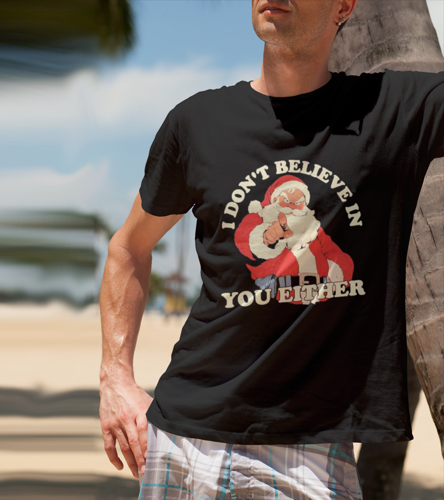Santa Claus I Don't Believe In You Either Christmas Santa Pointing T-Shirt