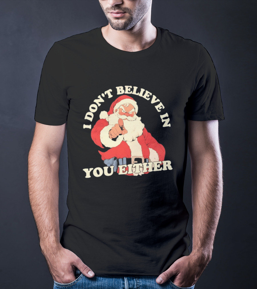 Santa Claus I Don't Believe In You Either Christmas Santa Pointing T-Shirt