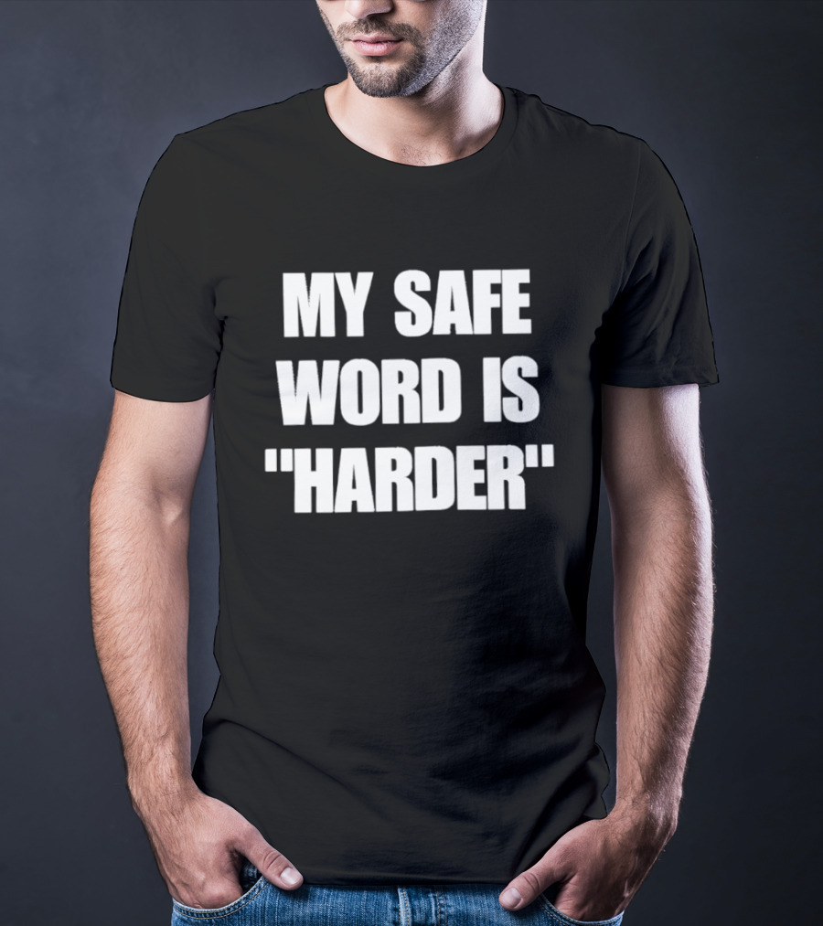 My Safe Word Is Harder Humor T-Shirt