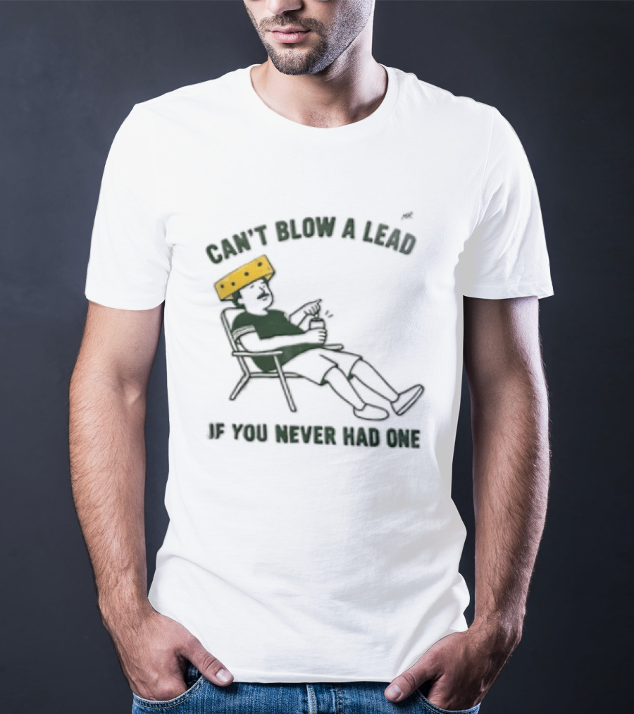Green Bay Packers Can't Blow A Lead Cheesehead Football Humor T-Shirt