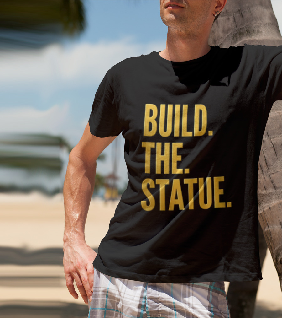 Build The Statue T-Shirt