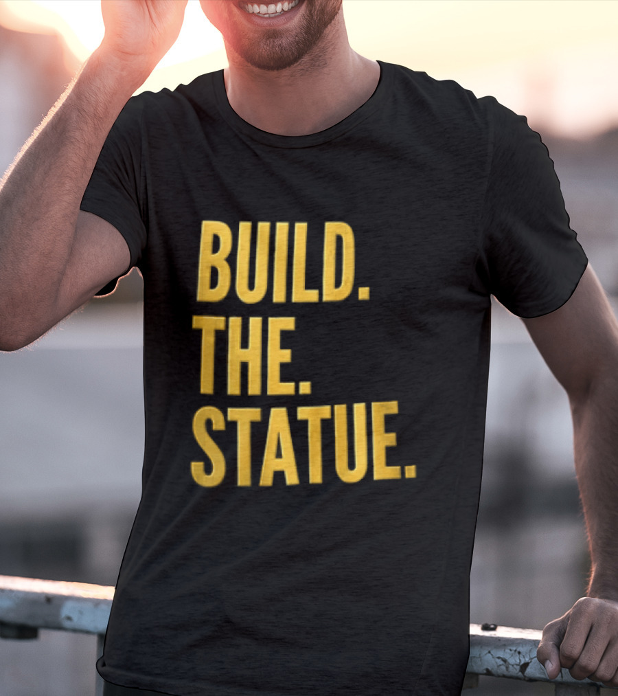 Build The Statue T-Shirt