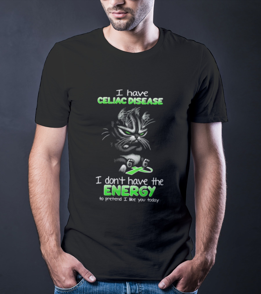 I Have Celiac Disease I Don't Have The Energy To Pretend I Like You Today Cat Image T-Shirt