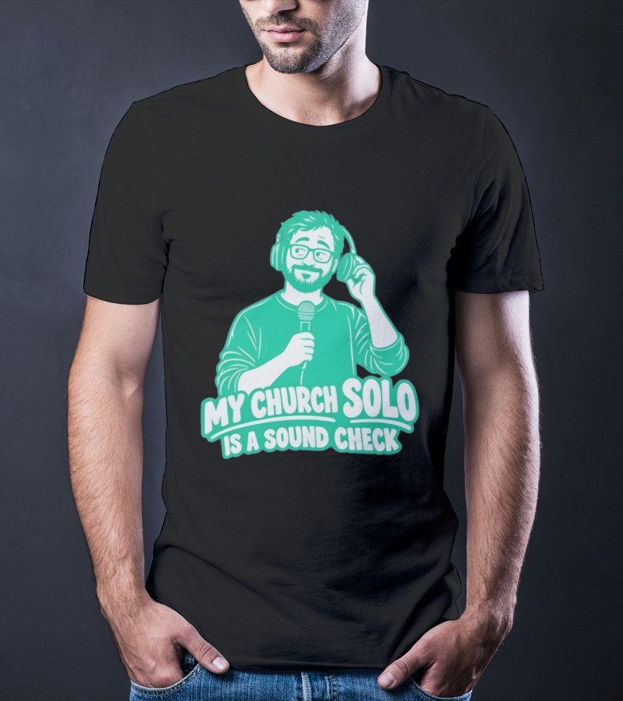 My Church Solo Is A Sound Check Microphone Headphones T-Shirt