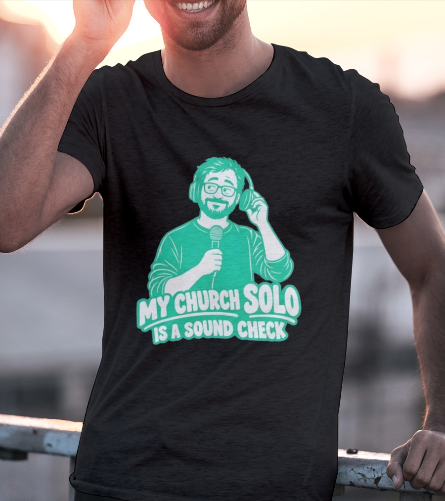 My Church Solo Is A Sound Check Microphone Headphones T-Shirt