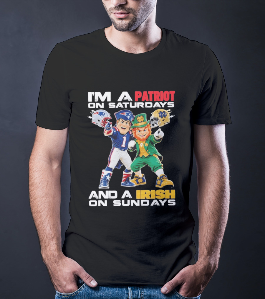 I'm A Patriot On Saturdays And A Irish On Sundays New England Patriots Notre Dame Fighting Irish Football Mascots T-Shirt