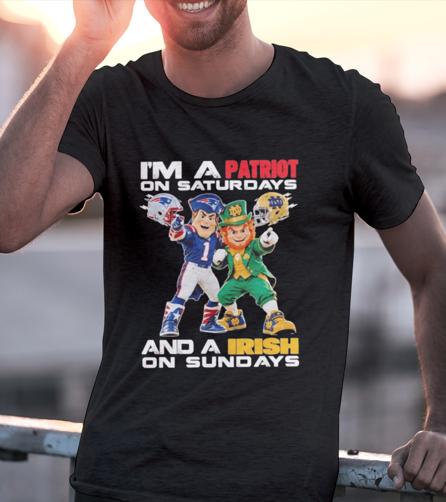 I'm A Patriot On Saturdays And A Irish On Sundays New England Patriots Notre Dame Fighting Irish Football Mascots T-Shirt