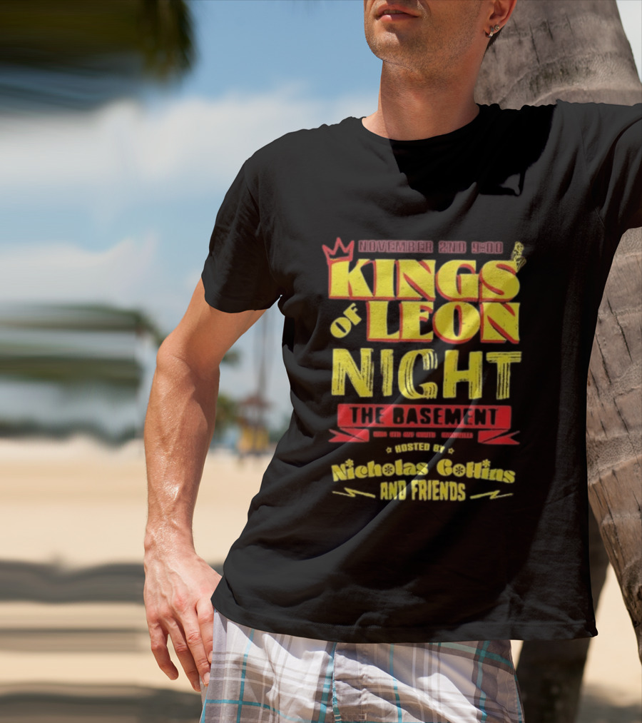 Kings Of Leon Night November 2nd The Basement Hosted By Nicholas Collins And Friends T-Shirt