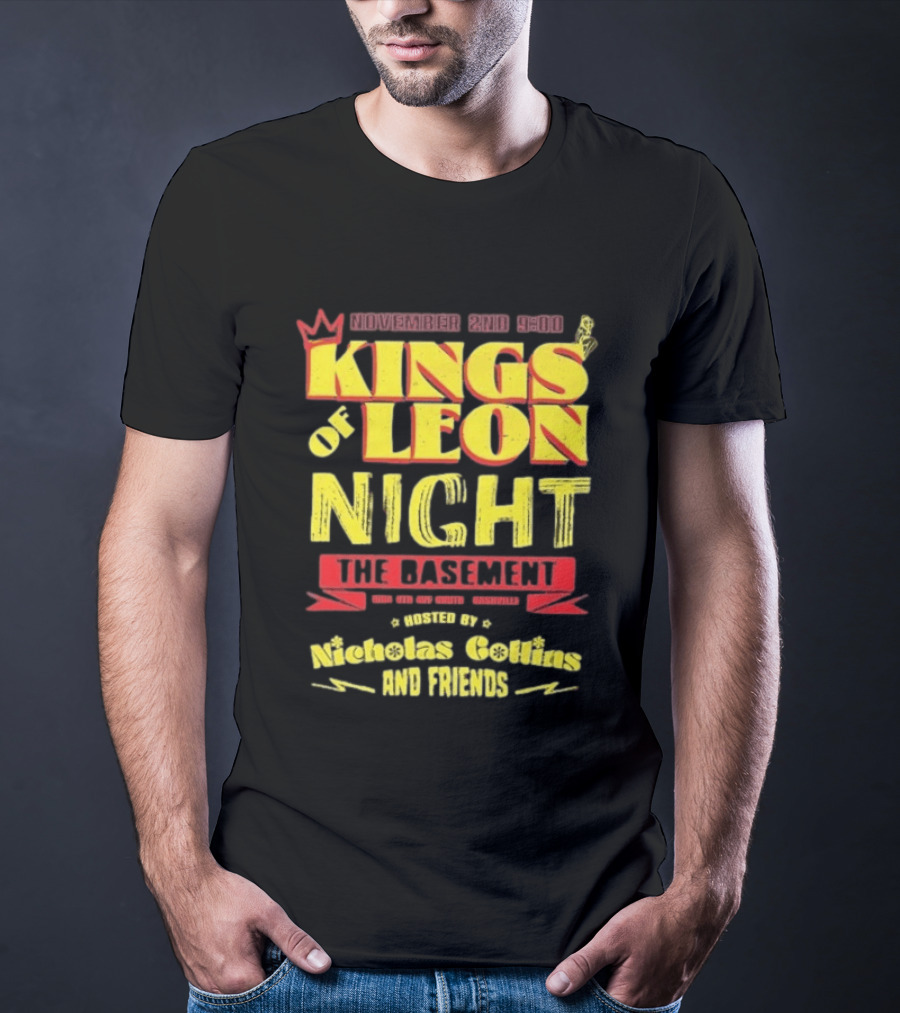 Kings Of Leon Night November 2nd The Basement Hosted By Nicholas Collins And Friends T-Shirt