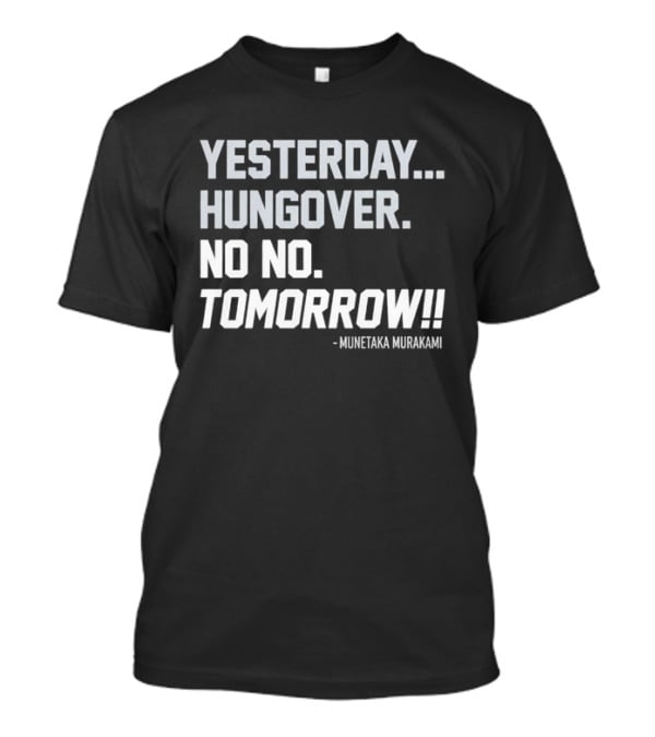 White Sox Yesterday Hungover No No Tomorrow Munetaka Murakami T-Shirt