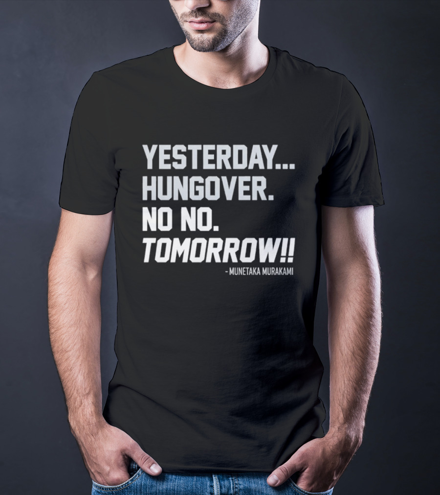 White Sox Yesterday Hungover No No Tomorrow Munetaka Murakami T-Shirt