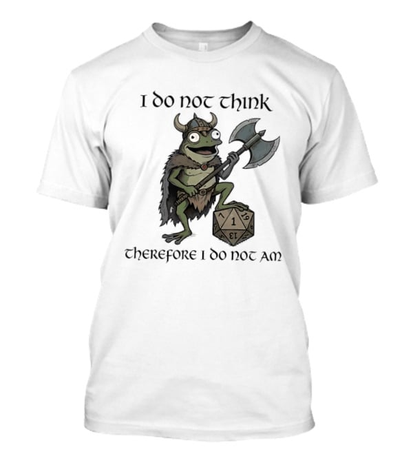 Viking Frog I Do Not Think Therefore I Do Not Am Text D20 Axe Fantasy Humorous Gaming T-Shirt