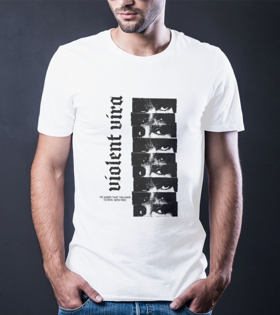 Violent Vira Sorry You Have To Deal With This False Reaction Eyes T-Shirt