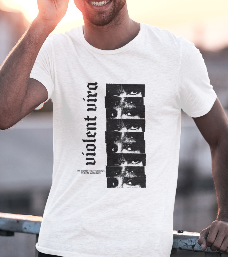 Violent Vira Sorry You Have To Deal With This False Reaction Eyes T-Shirt
