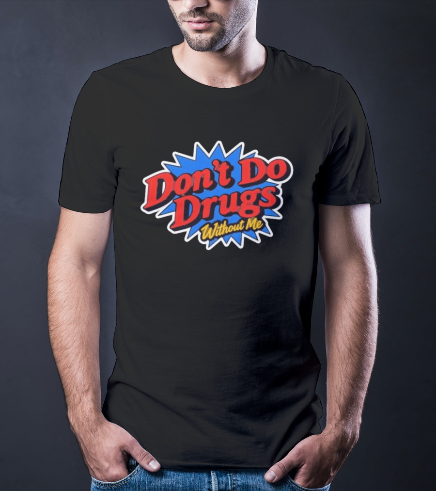 Don't Do Drugs Without Me Humor Bold Retro Text Burst T-Shirt