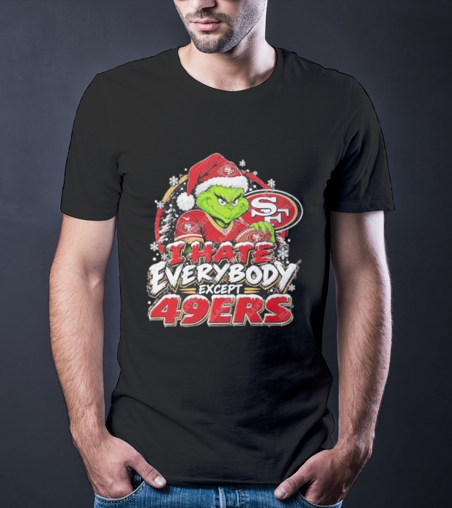 I Hate Everybody Except 49ers Fans Grinch San Francisco 49ers Christmas Holiday T-Shirt