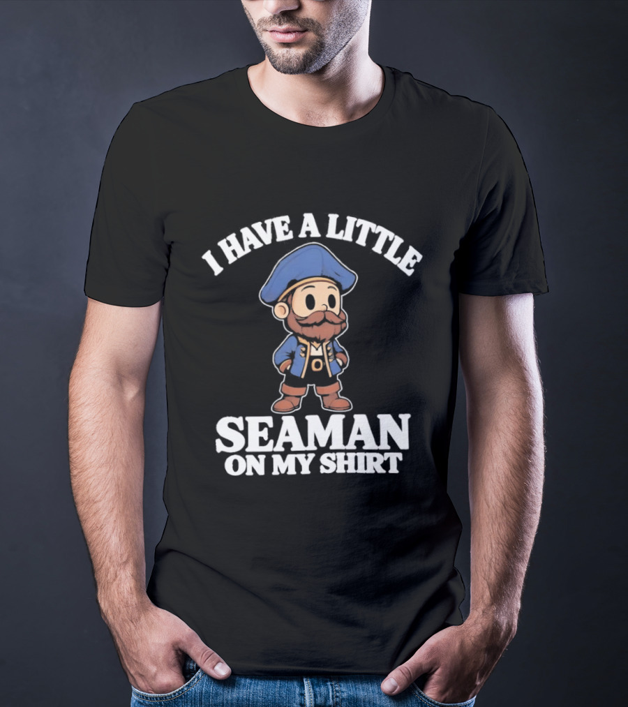 I Have A Little Seaman On My Pirate Cartoon T-Shirt