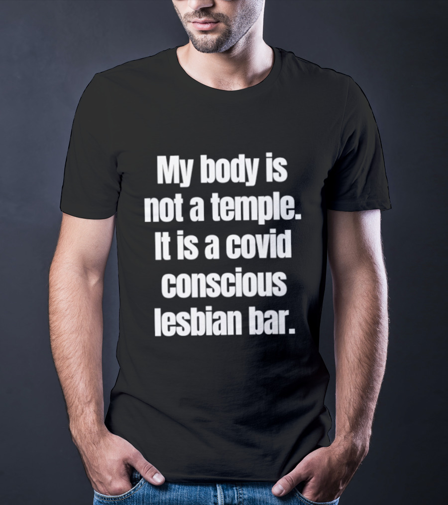 My Body Is Not A Temple It Is A Covid Conscious Lesbian Bar T-Shirt