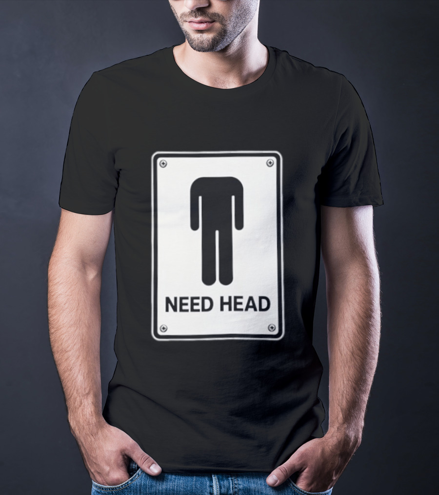 Need Head Minimalist Stick Figure Humor Sign T-Shirt