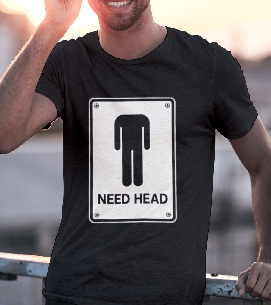 Need Head Minimalist Stick Figure Humor Sign T-Shirt